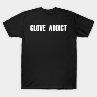 Glove Addict (white text) T-Shirt